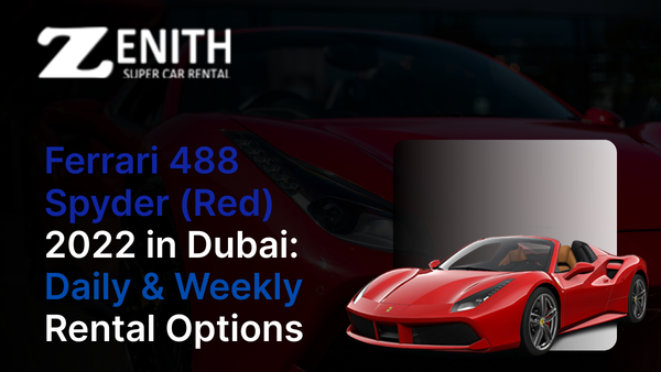 Ferrari 488 Spyder Red 2022 in Dubai: Zenith Daily & Weekly Rental Options